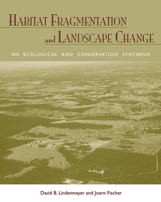 Habitat Fragmentation and Landscape Change: An Ecological and Conservation Synthesis - Lindenmayer, David B, and Fischer, Joern