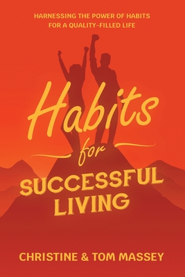 Habits for Successful Living: Harnessing the power of habits to help you live more successfully - Massey, Christine, and Massey, Tom