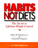 Habits Not Diets: The Secret to Lifetime Weight Control - Ferguson, James M, M.D., and Ferguson, Cassandra