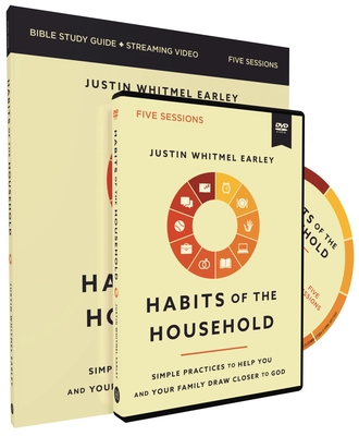 Habits of the Household Study Guide with DVD: Simple Practices to Help You and Your Family Draw Closer to God - Earley, Justin Whitmel