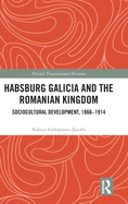 Habsburg Galicia and the Romanian Kingdom: Sociocultural Development, 1866-1914