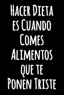 Hacer Dieta es Cuando Comes Alimentos que te Ponen Triste: Cuaderno de cocina con forro divertido - Revista de Bloc de notas de citas divertidas en blanco y negro - Hermoso Diario - Cuaderno Blanco con L?neas (Cuaderno Rayas)