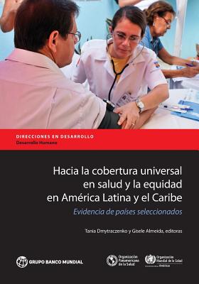 Hacia la cobertura universal en salud y la equidad en America Latina y el Caribe: Evidencia de paises seleccionados - Dmytraczenko, Tania (Editor), and Almeida, Gisele (Editor)