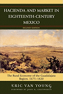 Hacienda and Market in Eighteenth-Century Mexico: The Rural Economy of the Guadalajara Region, 1675-1820