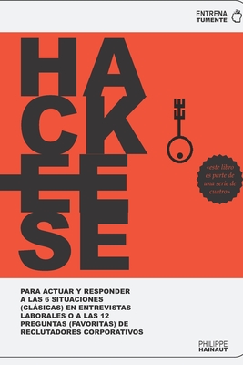 HackEEse: Para Actuar Y Responder a Las 6 Situaciones (Clsicas) En Entrevistas Laborales O a Las 12 Preguntas (Favoritas) de Reclutadores Corporativos - Foss, Jenny, and Editorial, Entrena Tu Mente (Editor), and Learning, Linkedin (Contributions by)