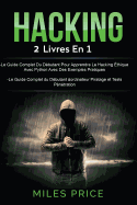 Hacking: 2 Livres En 1: Le Guide Complet Du D?butant Pour Apprendre Le Hacking ?thique Avec Python Avec Des Exemples Pratiques & Le Guide Complet Du D?butant ?ordinateur Hacking Et Tests P?n?tration