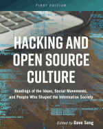 Hacking and Open Source Culture: Readings of the Ideas, Social Movements, and People Who Shaped the Information Society