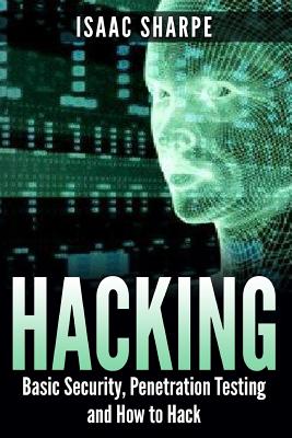 Hacking: Basic Security, Penetration Testing and How to Hack - Sharpe, Isaac