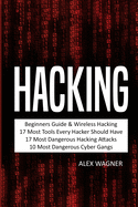Hacking: Beginners Guide, Wireless Hacking, 17 Must Tools every Hacker should have, 17 Most Dangerous Hacking Attacks, 10 Most Dangerous Cyber Gangs