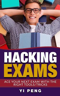 Hacking Exams: How Anyone Can Do Well in Exams with the Right Techniques - Neo, Yi Peng