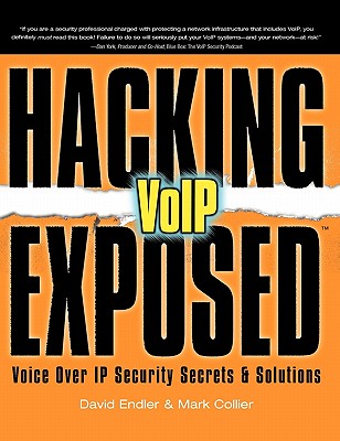 Hacking Exposed VOIP: Voice Over IP Security Secrets & Solutions - Endler, David, and Collier, Mark