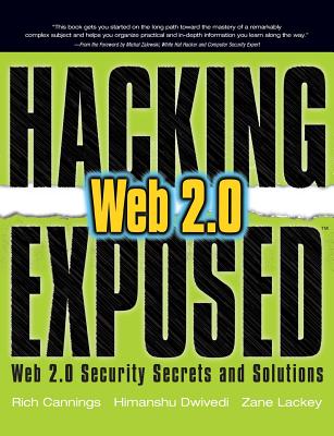 Hacking Exposed Web 2.0: Web 2.0 Security Secrets and Solutions - Cannings, Rich, and Dwivedi, Himanshu, and Lackey, Zane