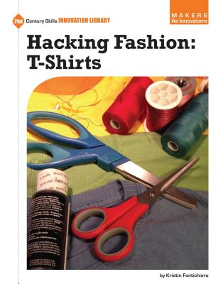 Hacking Fashion: T-Shirts - Fontichiaro, Kristin