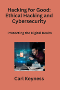 Hacking for Good: Protecting the Digital Realm