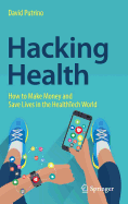 Hacking Health: How to Make Money and Save Lives in the HealthTech World