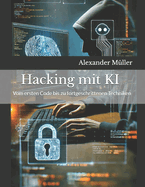 Hacking mit KI (AI): Vom ersten Code bis zu fortgeschrittenen Techniken