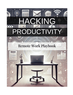 Hacking Productivity: Remote Productivity Playbook