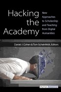 Hacking the Academy: New Approaches to Scholarship and Teaching from Digital Humanities