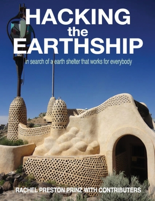 Hacking the Earthship: In Search of an Earth-Shelter that WORKS for EveryBody - Preston Prinz, Rachel