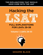 Hacking the LSAT: Full Explanations for Lsats 29-38 (Volume I: Lsats 29-33)