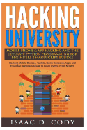Hacking University Mobile Phone & App Hacking and the Ultimate Python Programming for Beginners: Hacking Mobile Devices, Tablets, Game Consoles, Apps and Essential Beginners Guide to Learn Python from Scratch
