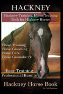 Hackney, Hackney Training, Horse Training Book for Hackney Horses, Horse Training, Horse Grooming, Horse Care, Horse Groundwork, Easy Training * Professional Results, Hackney Horse Book