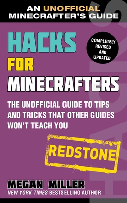 Hacks for Minecrafters: Redstone: The Unofficial Guide to Tips and Tricks That Other Guides Won't Teach You - Miller, Megan