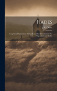 Hades: Exegetisch-Dogmatische Abhandlung Uber Den Zustand Der Abgeschiedenen Seelen