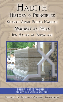 Hadith History and Principles: Nukhbat al-Fikar - Haddad, Shaykh Gibril Fouad, and Al-`Asqalani, Ibn Hajar, and Furber, Musa (Translated by)