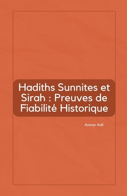 Hadiths Sunnites et Sirah: Preuves de Fiabilit? Historique - Adil, Ammar