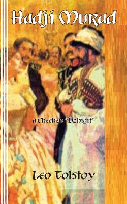 Hadji Murad: a Chechen "Dzhigit" - Newborn, Sasha (Editor), and Tolstoy, Leo