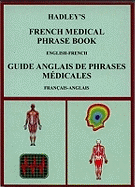 Hadley's French Medical Phrase Book: Hadley's Guide Anglais De Phrases Medicales