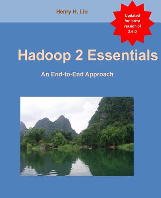 Hadoop 2 Essentials: An End-to-End Approach - Liu, Henry H