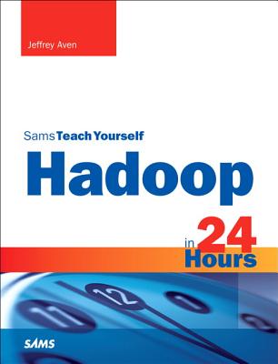 Hadoop in 24 Hours, Sams Teach Yourself - Aven, Jeffrey