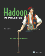 Hadoop in Practice: Includes 85 Techniques