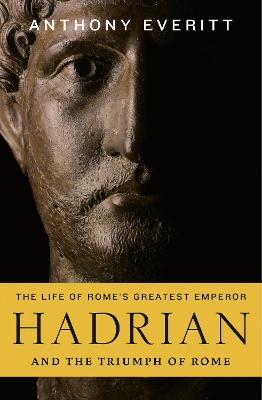 Hadrian and the Triumph of Rome - Everitt, Anthony
