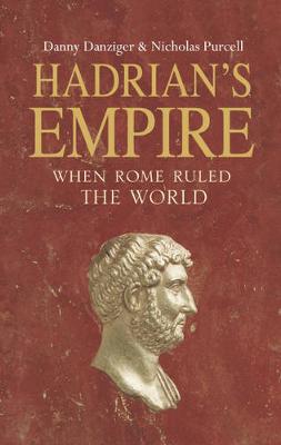 Hadrian's Empire: When Rome Ruled the World - Danziger, Danny