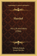 Haeckel: His Life and Work (1906)