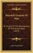 Haeckel's Genesis of Man: Or History of the Development of the Human Race (1879)