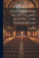 Haermaendene P Helgeland, Skuespil I Fire Handlinger...