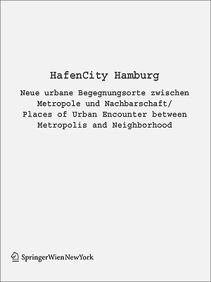 Hafencity Hamburg: Neue Urbane Begegnungsorte Zwischen Metropole Und Nachbarschaft / Places of Urban Encounter Between Metropolis and Neighborhood - Eisinger, Angelus, and Kohler, Martin, and Menzl, Marcus