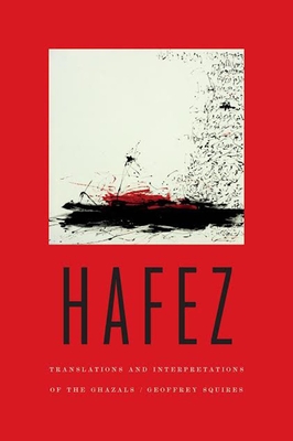 Hafez: Translations and Interpretations of the Ghazals - Hafez, and Squires, Geoffrey, Dr. (Translated by)