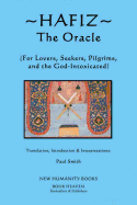 Hafiz: The Oracle: For Lovers, Seekers, Pilgrims and the God-Intoxicated