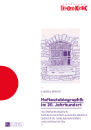 Haftautobiographik im 20. Jahrhundert: Hafterfahrungen in Tagebuchaufzeichnungen, Briefen, Gedichten, Dokumentationen und Erzaehltexten