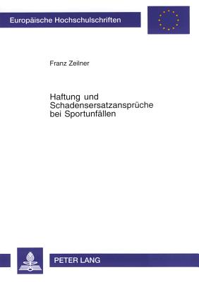 Haftung Und Schadensersatzansprueche Bei Sportunfaellen - Zeilner, Franz