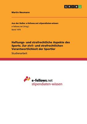 Haftungs- Und Strafrechtliche Aspekte Des Sports. Zur Zivil- Und Strafrechtlichen Verantwortlichkeit Der Sportler - Neumann, Martin