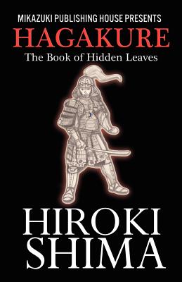 Hagakure; The Book of Hidden Leaves: The Way of the Samurai - Tsunetomo, Yamamoto, and Mostofizadeh, Kambiz (Editor)