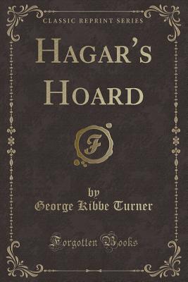 Hagar's Hoard (Classic Reprint) - Turner, George Kibbe