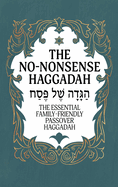 Haggadah for Passover - The No-Nonsense Haggadah: The Essential Family-Friendly Traditional Passover Haggadah for a Meaningful and Speedy Seder