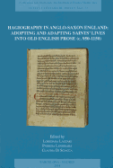 Hagiography in Anglo-Saxon England: Adopting and Adapting Saints' Lives Into Old English Prose (C. 950-1150)